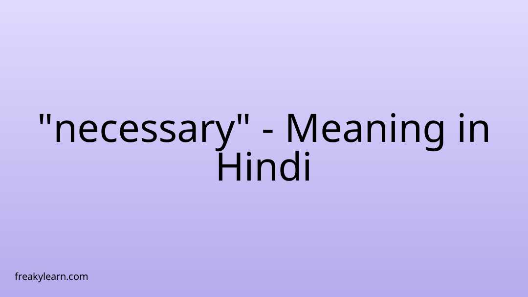  necessary Meaning In Hindi FreakyLearn