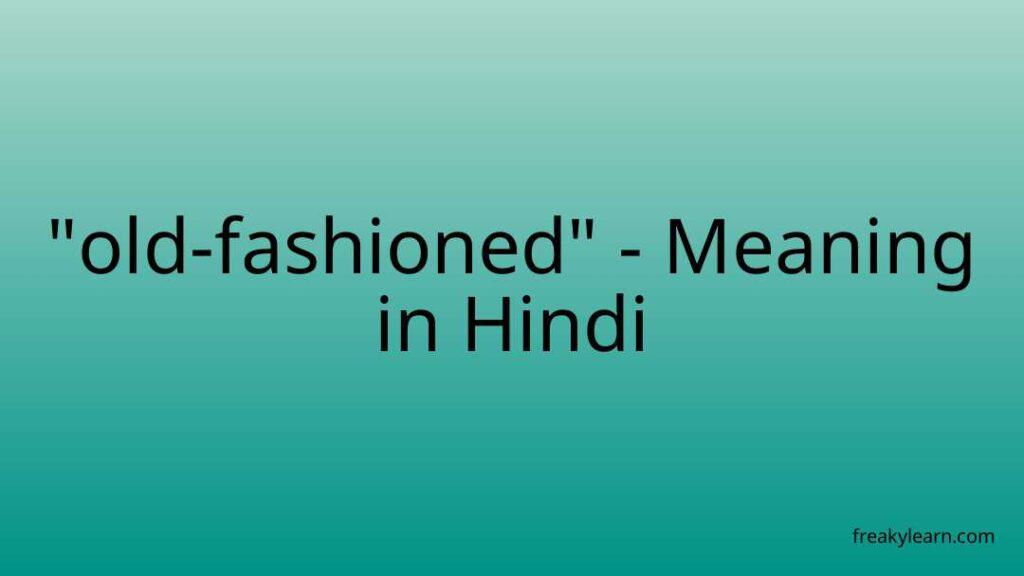 old-fashioned-meaning-in-hindi-freakylearn