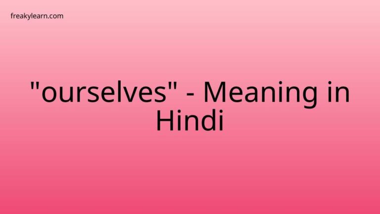 “ourselves” Meaning in Hindi