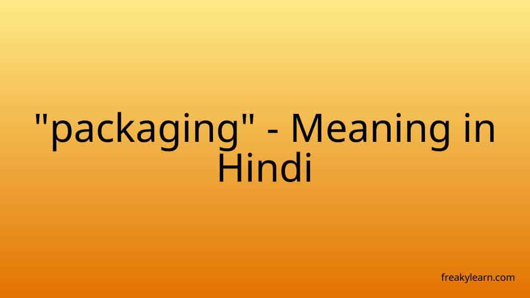 packaging-meaning-in-hindi-freakylearn