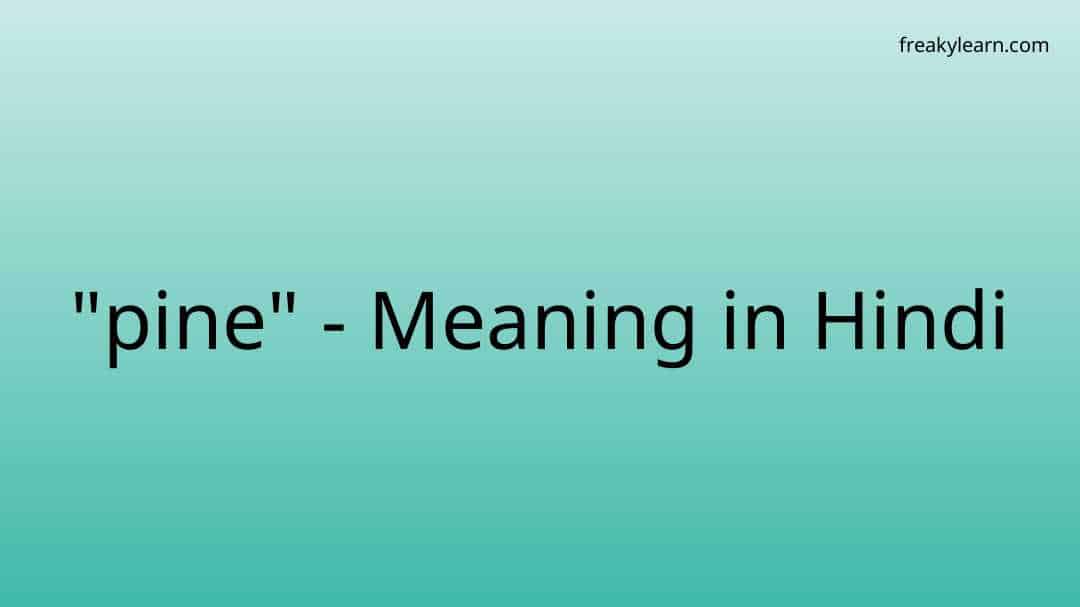 pine-meaning-in-hindi-freakylearn