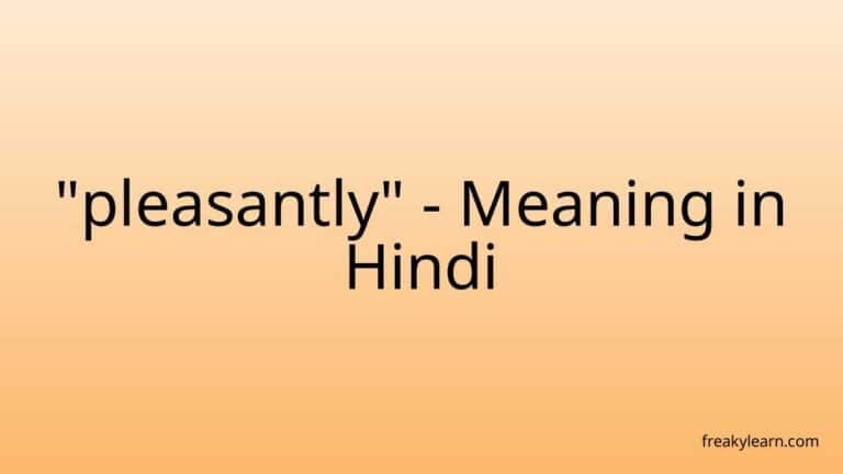 “pleasantly” Meaning in Hindi