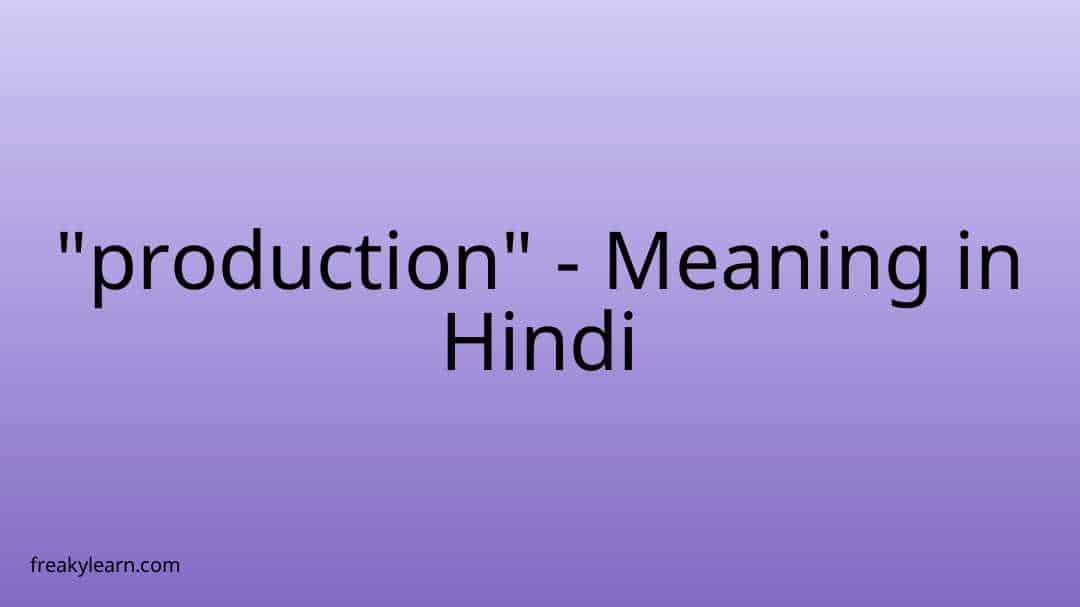 production-meaning-in-hindi-freakylearn