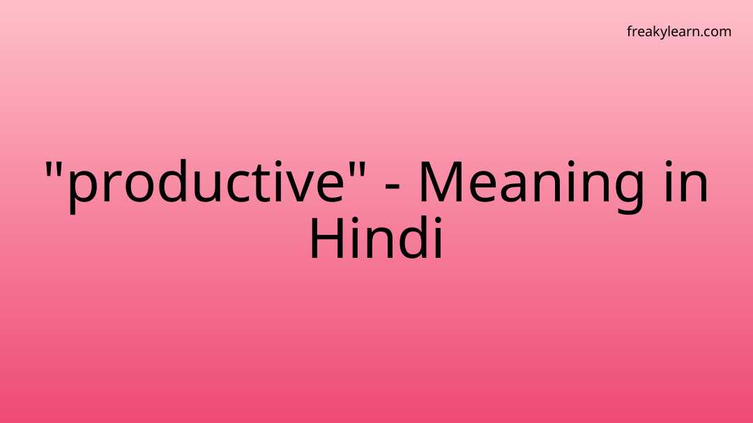 productive-meaning-in-hindi-freakylearn