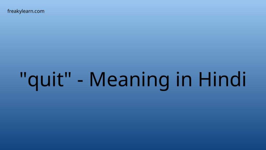 quit-meaning-in-hindi-freakylearn