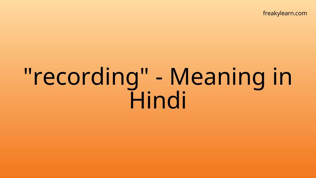 recording-meaning-in-hindi-freakylearn