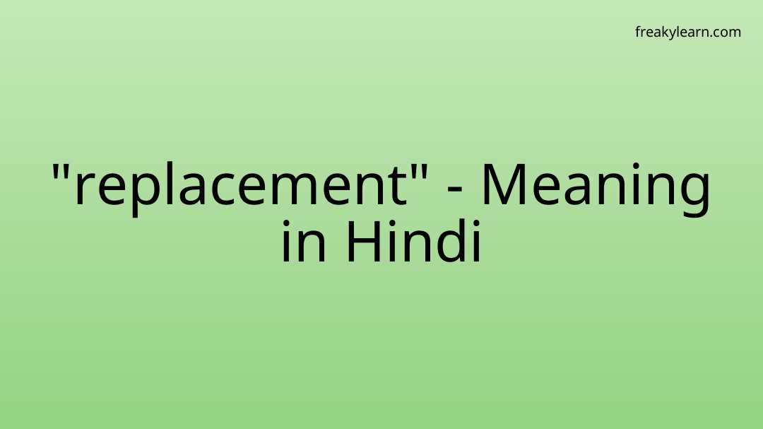  replacement Meaning In Hindi FreakyLearn