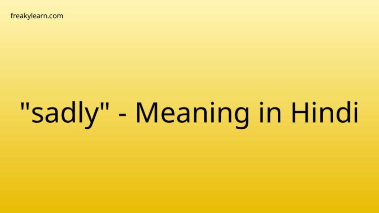 “sadly” Meaning in Hindi