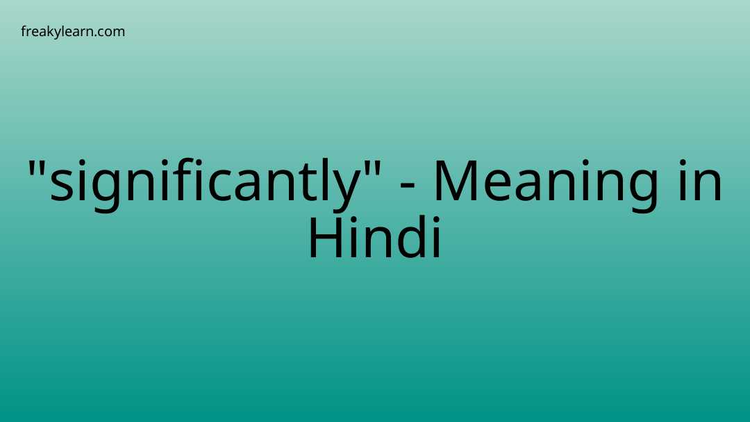 significantly-meaning-in-hindi-freakylearn