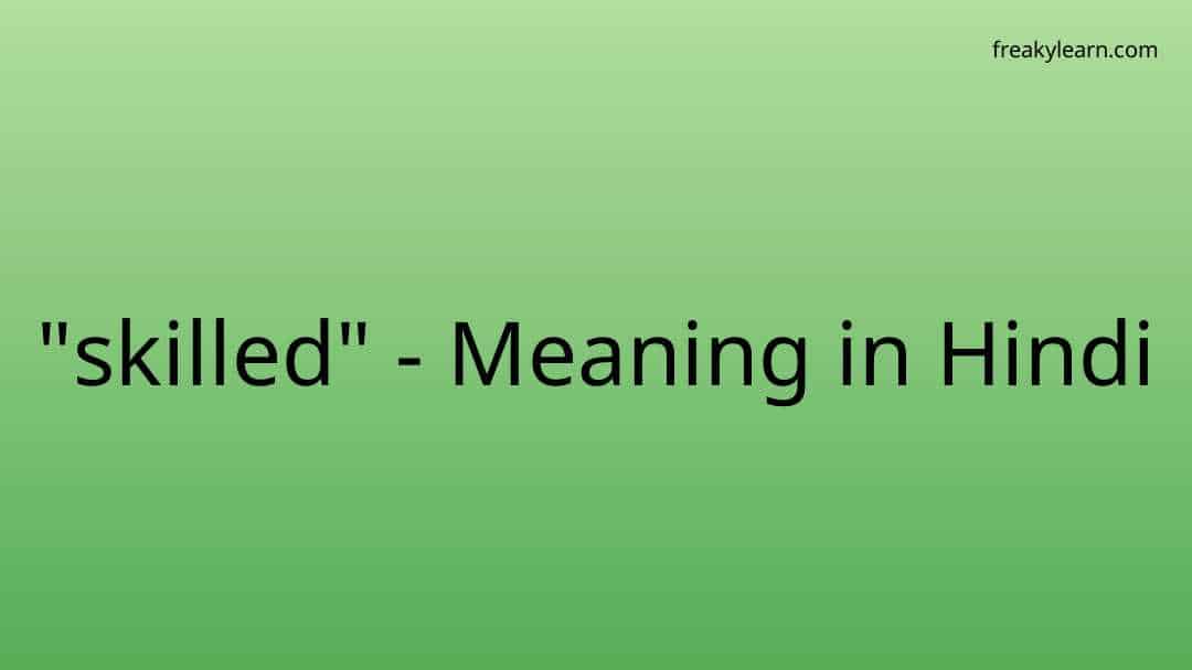  skilled Meaning In Hindi FreakyLearn