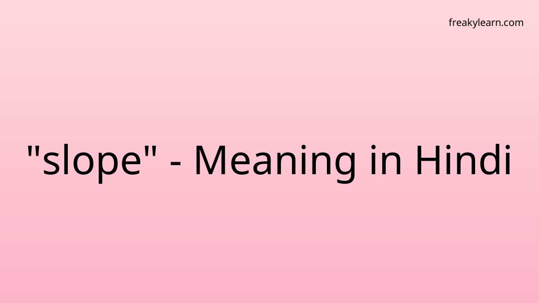  slope Meaning In Hindi FreakyLearn