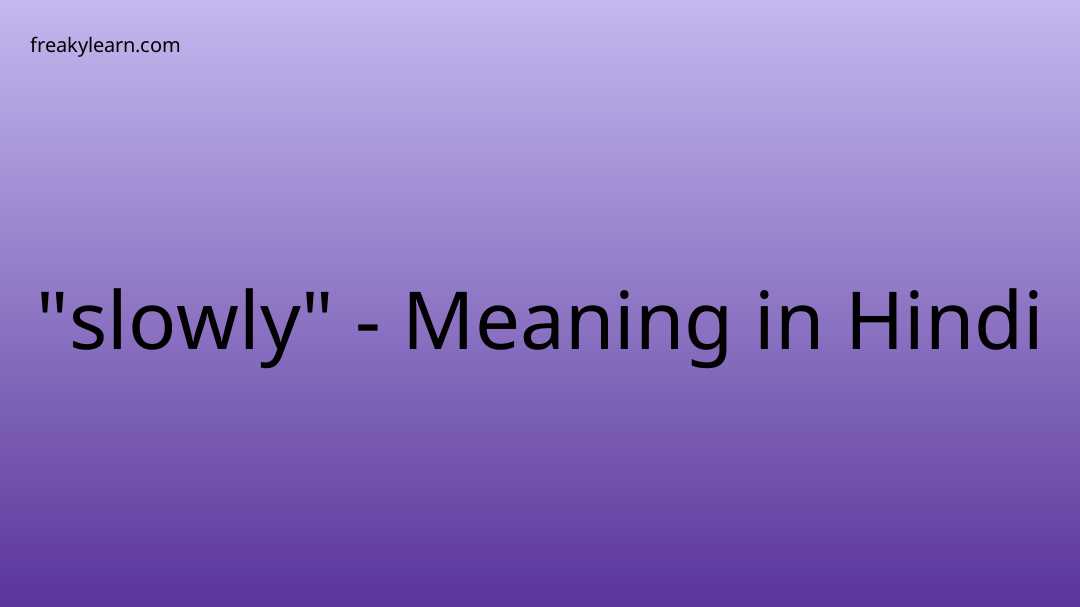 slowly-meaning-in-hindi-freakylearn