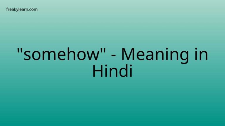 “somehow” Meaning in Hindi