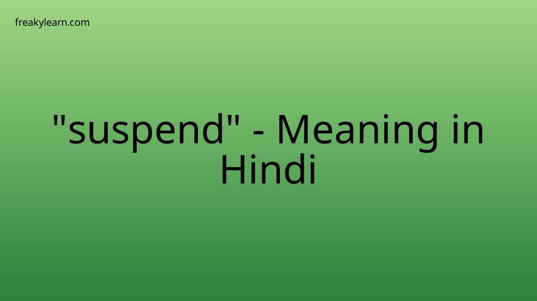 suspend-meaning-in-hindi-freakylearn