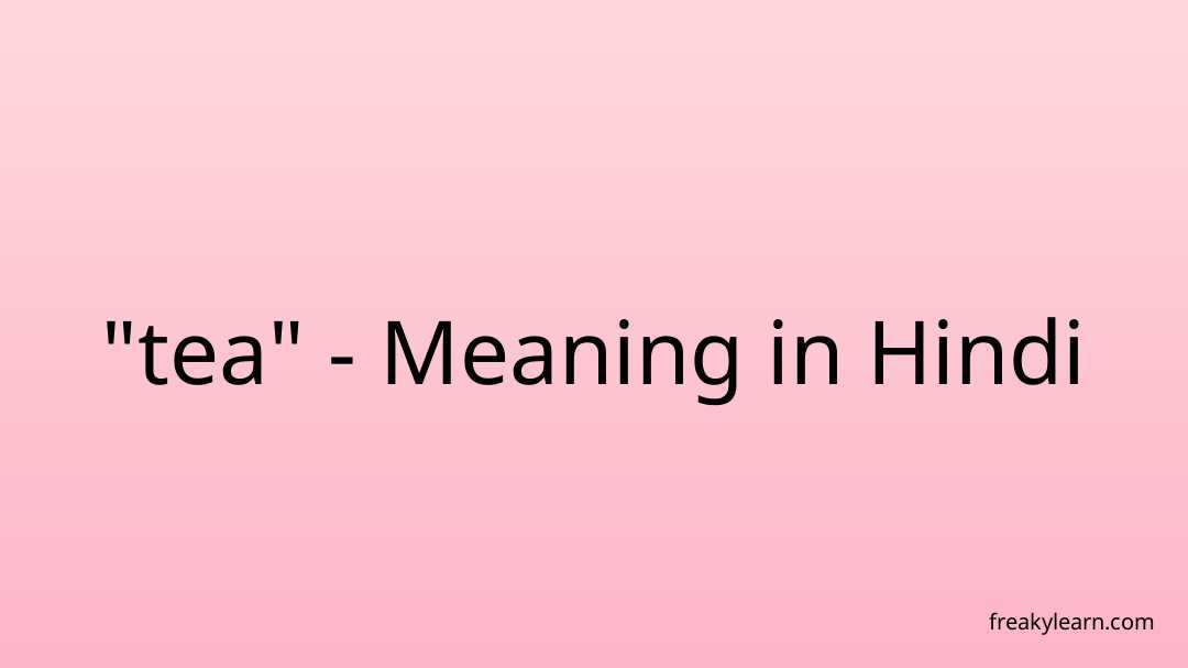 tea-meaning-in-hindi-freakylearn