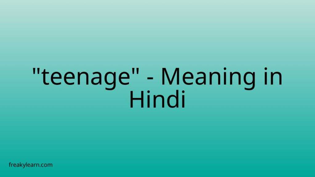 teenage-meaning-in-hindi-freakylearn