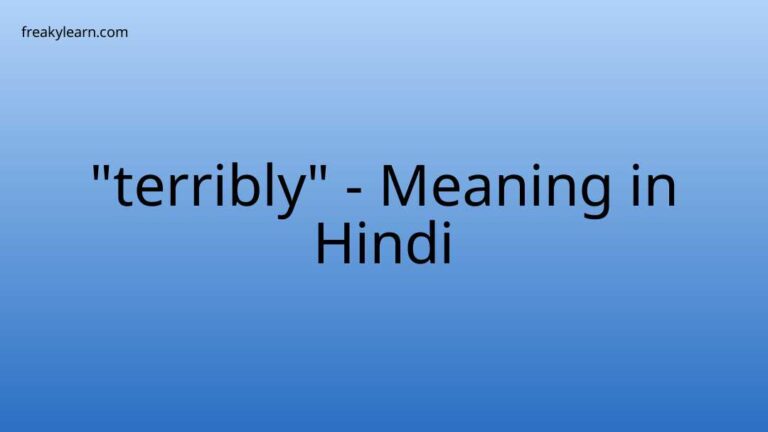 “terribly” Meaning in Hindi