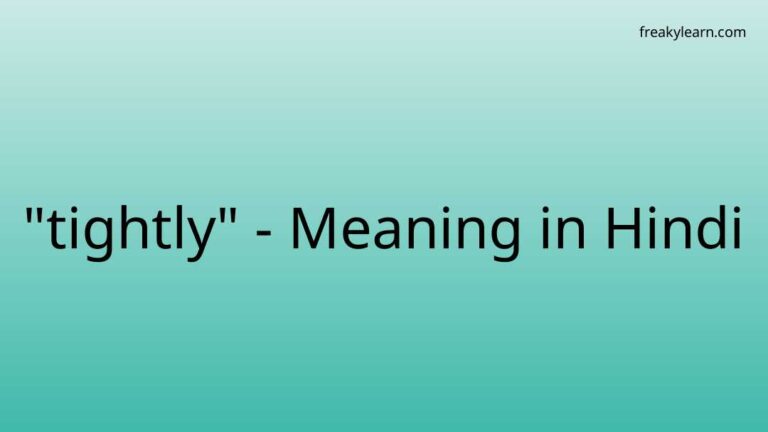 “tightly” Meaning in Hindi