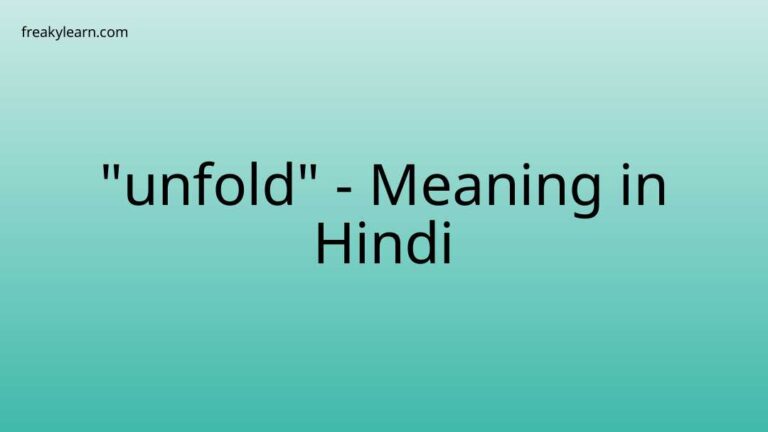 “unfold” Meaning in Hindi