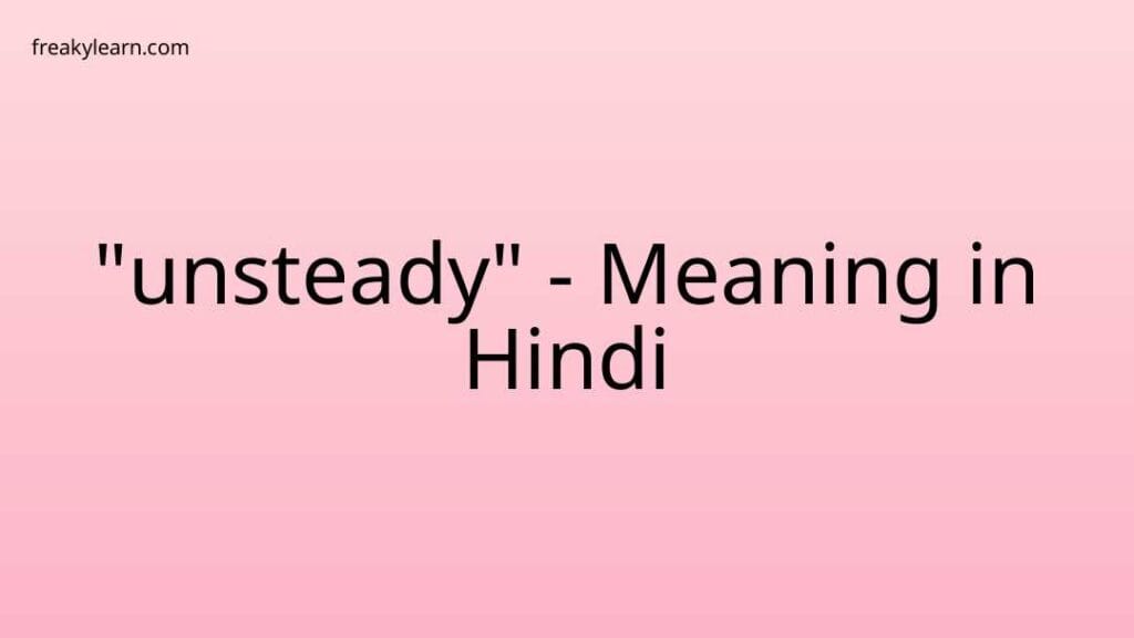 Unsteady Meaning In Hindi