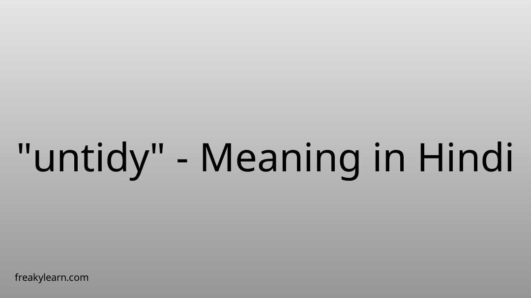 untidy-meaning-in-hindi-freakylearn