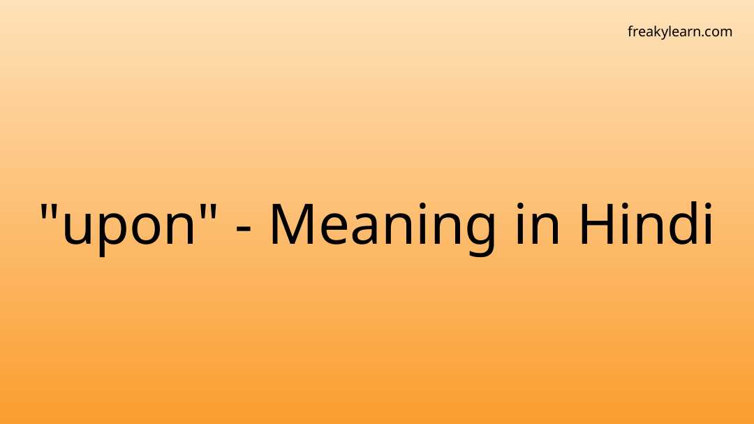 "upon" Meaning in Hindi FreakyLearn