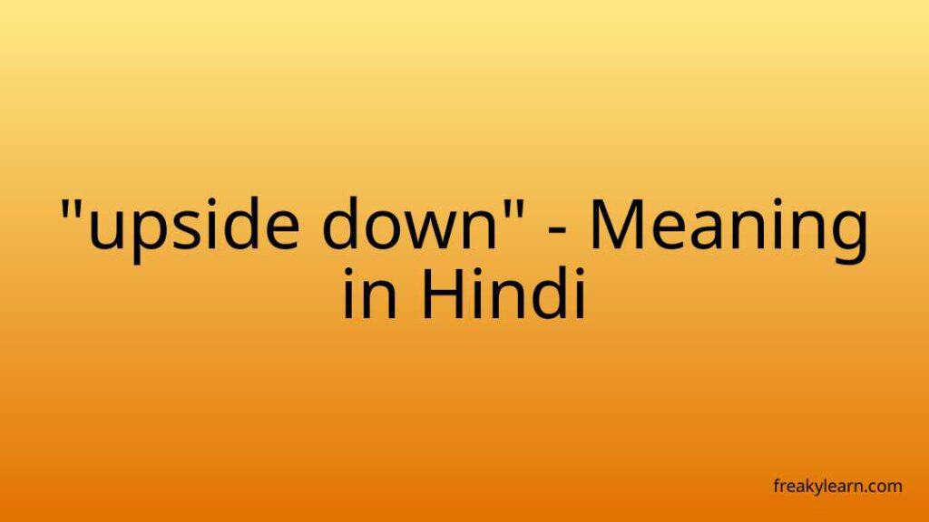 upside-down-meaning-in-hindi-freakylearn