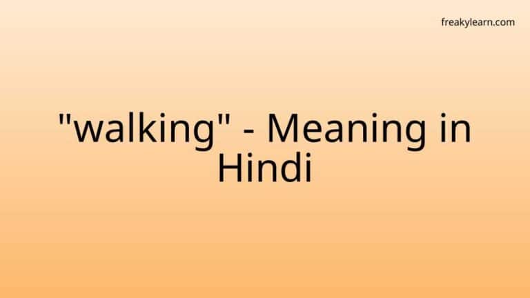 “walking” Meaning in Hindi