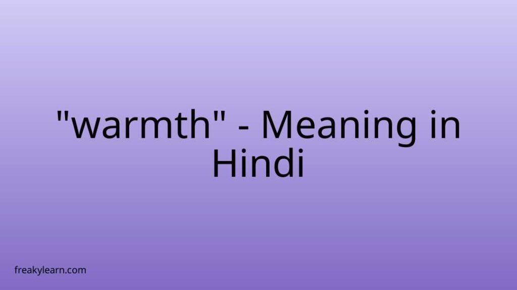 Warmth Meaning In Hindi