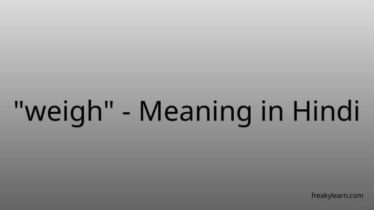 “weigh” Meaning in Hindi