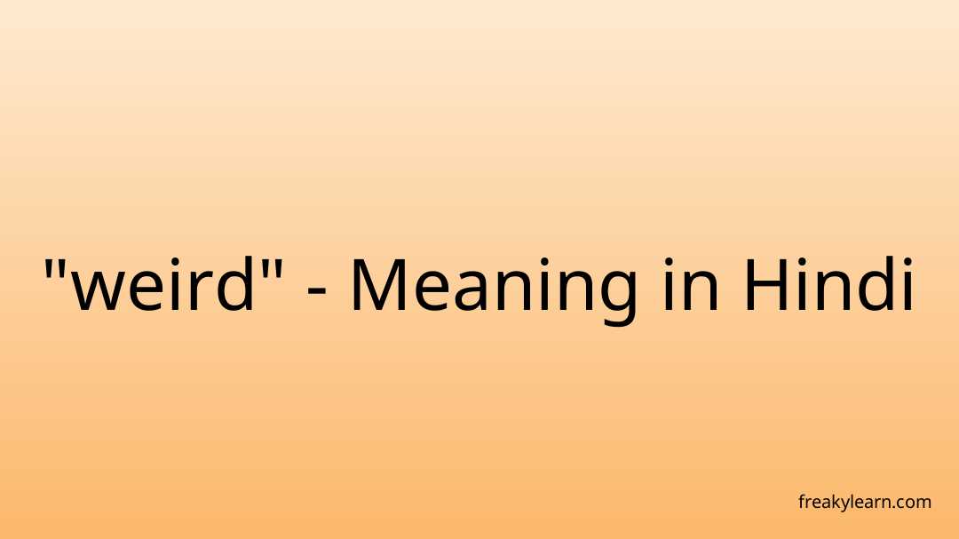 "weird" Meaning in Hindi FreakyLearn