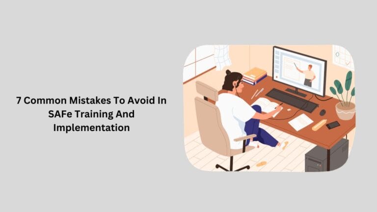 7 Common Mistakes To Avoid In SAFe Training And Implementation
